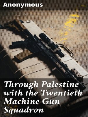 cover image of Through Palestine with the Twentieth Machine Gun Squadron